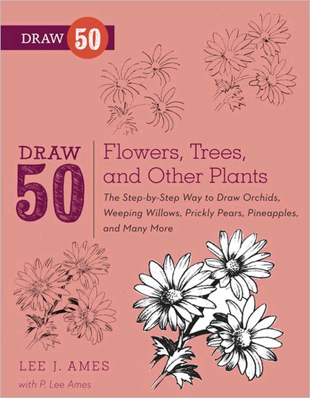 Draw 50 Flowers, Trees, and Other Plants: The Step-by-Step Way to Draw Orchids, Weeping Willows, Prickly Pears...
