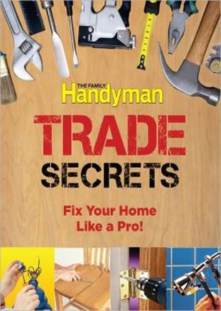 Family Handyman Trade Secrets: Fix Your Home Like a Pro!