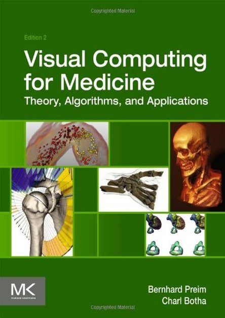  Visual Computing for Medicine: Theory, Algorithms, and Applications, 2nd edition