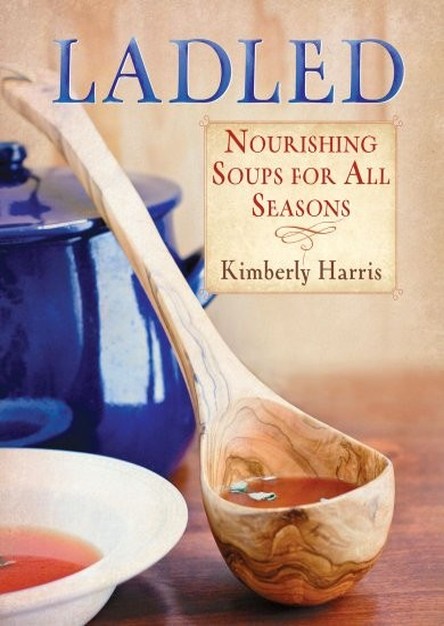 Ladled: Nourishing Soups for All Seasons