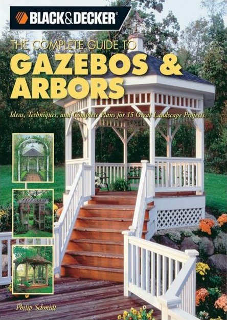 Black & Decker The Complete Guide to Gazebos & Arbors