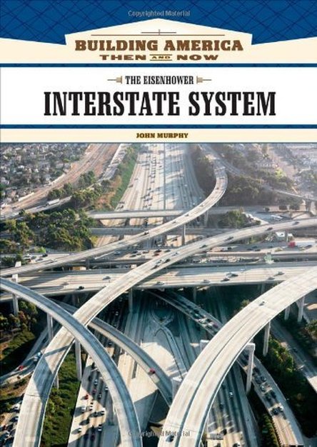 The Eisenhower Interstate System (Building America: Then and Now)