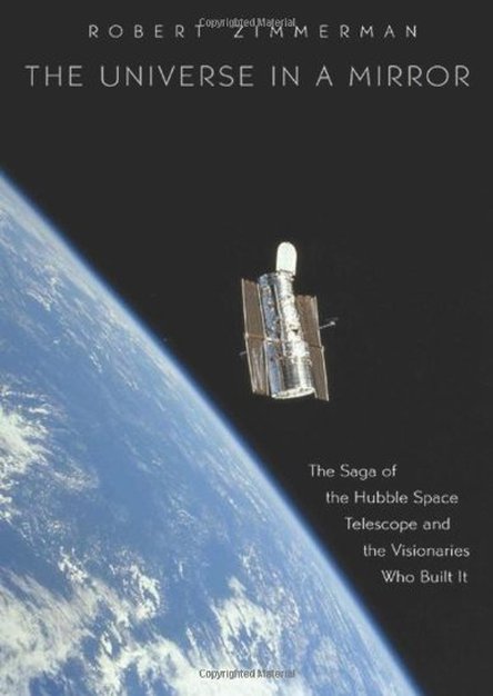 The Universe in a Mirror: The Saga of the Hubble Space Telescope and the Visionaries Who Built It