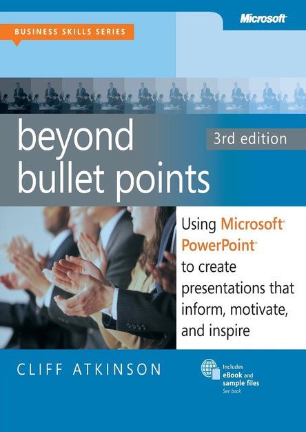 Beyond Bullet Points: Using Microsoft® PowerPoint® to Create Presentations that Inform, Motivate, and Inspire 