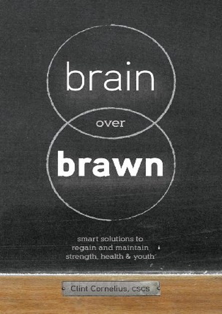 Brain Over Brawn: Smart Solutions to Regain and Maintain Strength, Health & Youth
