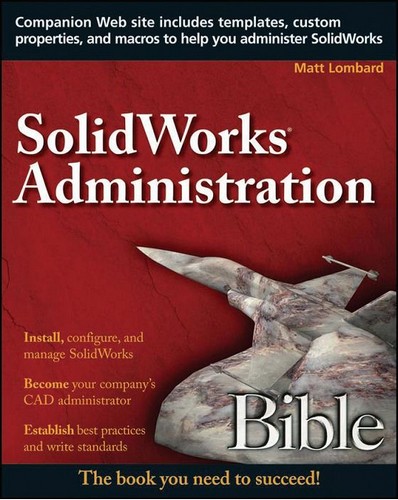 SolidWorks Administration Bible by Matt Lombard