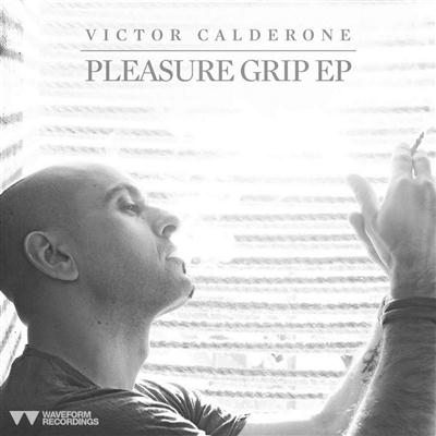 Victor Calderone - Pleasure Grip (2011)