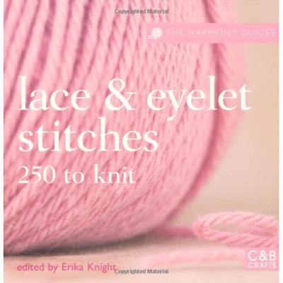 The Harmony Guides: Lace & Eyelet Stitches: 250 Stitches to Knit by Erika Knight