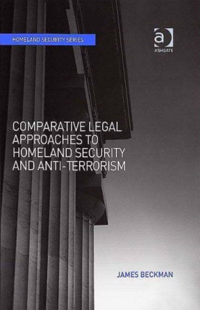 James Beckman - Comparative legal approaches to homeland security and anti-terrorism