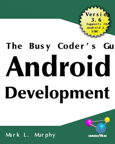 The Busy Coder's Guide to Android Development, Version 3.6 By Mark L. Murphy